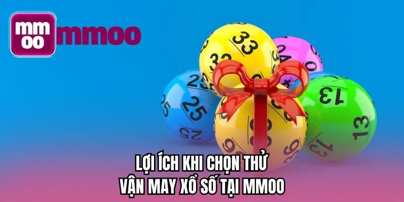 Lợi ích khi chọn thử vận may xổ số tại MMOO