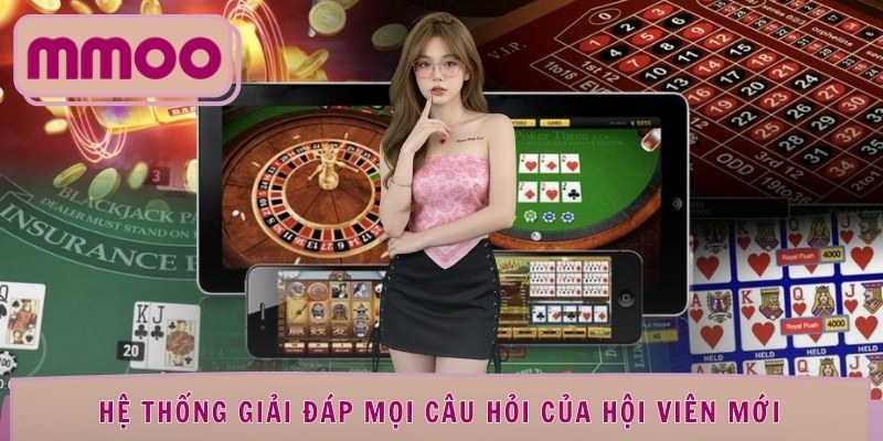 Hệ thống giải đáp mọi câu hỏi của hội viên mới